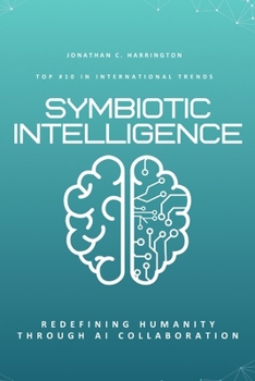 Paperback Symbiotic Intelligence: Redefining Humanity Through AI Collaboration Book