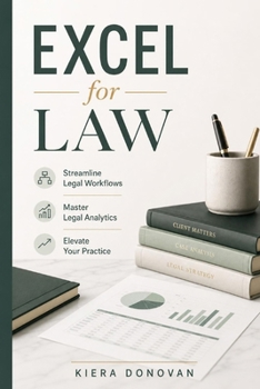 Paperback Excel for Law: Streamline Legal Workflows, Master Legal Analytics, and Elevate Your Practice Book