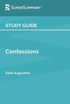 Paperback Study Guide: Confessions by Saint Augustine (SuperSummary) Book