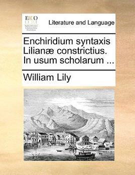 Paperback Enchiridium Syntaxis Lilian? Constrictius. in Usum Scholarum ... [Latin] Book