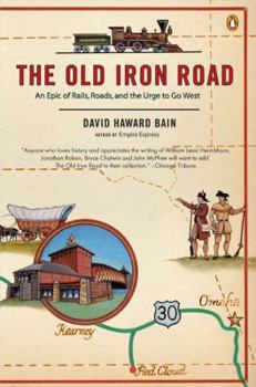 Paperback The Old Iron Road: An Epic of Rails, Roads, and the Urge to Go West Book