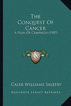 Paperback The Conquest Of Cancer: A Plan Of Campaign (1907) Book