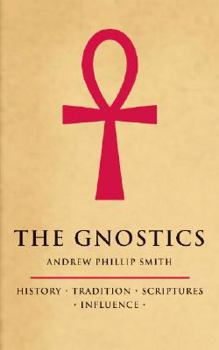 Paperback The Gnostics: History, Tradition, Scriptures, Influence Book