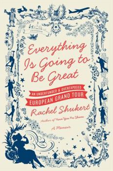 Paperback Everything Is Going to Be Great: An Underfunded and Overexposed European Grand Tour Book