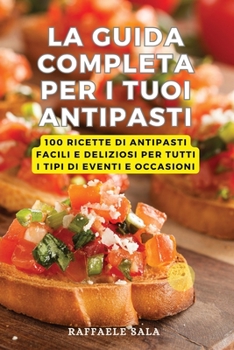 Paperback La Guida Completa Per I Tuoi Antipasti [Italian] Book