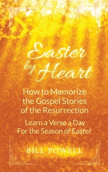 Paperback Easter by Heart: How to Memorize the Gospel Stories of the Resurrection: Learn One Verse a Day For the Season of Easter Book