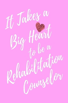 Paperback It Takes a Big Heart to be a Rehabilitation Counselor: Rehabilitation Counseling Journal For Gift - Pink Notebook For Men Women - Ruled Writing Diary Book