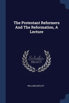 Paperback The Protestant Reformers And The Reformation, A Lecture Book