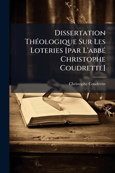 Paperback Dissertation Théologique Sur Les Loteries [par L'abbé Christophe Coudrette] [French] Book