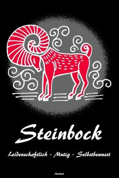 Steinbock Leidenschaftlich - Mutig - Selbstbewusst Notizbuch: Sternzeichen Steinböcke Buch Horoskop Journal Astrologie Geburtstag Geschenk (German Edition)
