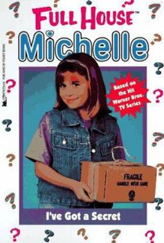 I've Got a Secret (Full House: Michelle, #14) - Book #14 of the Full House: Michelle