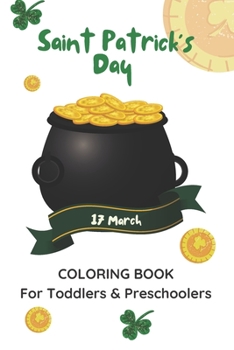 Paperback St. Patrick's Day 17 March Coloring Book For Toddlers & Preschoolers: Saint Patrick's Celebration Activity Book For Boys and Girls Book