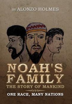 Noah's Family The Story of Mankind: One Race, Many Nations