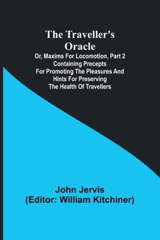 Paperback The traveller's oracle; or, maxims for locomotion, Part 2 Containing precepts for promoting the pleasures and hints for preserving the health of trave Book