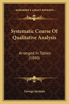 Paperback Systematic Course Of Qualitative Analysis: Arranged In Tables (1880) Book