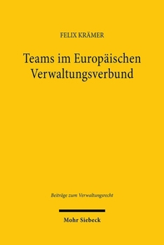 Paperback Teams Im Europaischen Verwaltungsverbund: Gleich Ein Beitrag Zur Fortentwicklung Des Raums Der Freiheit, Der Sicherheit Und Des Rechts [German] Book