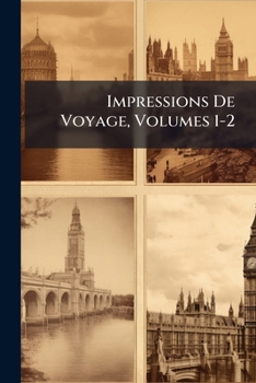 Paperback Impressions De Voyage, Volumes 1-2 [French] Book