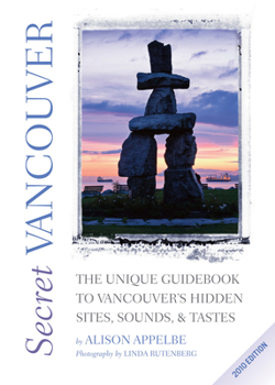 Paperback Secret Vancouver: The Unique Guidebook to Vancouver's Hidden Sites, Sounds, & Tastes Book