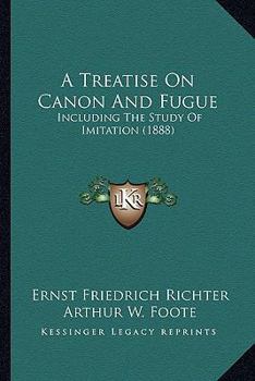 Paperback A Treatise On Canon And Fugue: Including The Study Of Imitation (1888) Book