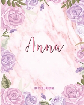 Anna Dotted Journal: Personalized Dotted Notebook Creative Journaling Custom Name Dotted Bujo Notebook Writing Journal Pretty Pink Watercolor Flowers ... Thankgiving Birthday Christmas And New Year