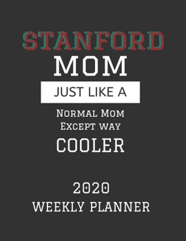 Paperback Stanford Mom Weekly Planner 2020: Except Cooler Stanford University Mom Gift For Woman - Weekly Planner Appointment Book Agenda Organizer For 2020 - U Book