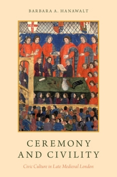 Paperback Ceremony and Civility: Civic Culture in Late Medieval London Book