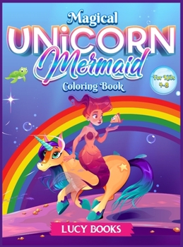 Hardcover Magical Unicorn and Mermaid coloring book for kids 4-8: A Gorgeous and cute activity book for children with fantastic and magical creatures Book