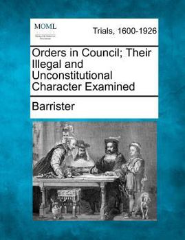 Paperback Orders in Council; Their Illegal and Unconstitutional Character Examined Book