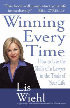 Paperback Winning Every Time: How to Use the Skills of a Lawyer in the Trials of Your Life Book