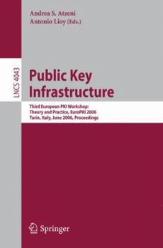 Paperback Public Key Infrastructure: Third European Pki Workshop: Theory and Practice, Europki 2006, Turin, Italy, June 19-20, 2006, Proceedings Book