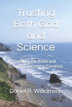 Paperback Trusting Both God and Science: Reconciling the Bible and Science Concerning Creation Book