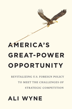 Hardcover America's Great-Power Opportunity: Revitalizing U.S. Foreign Policy to Meet the Challenges of Strategic Competition Book