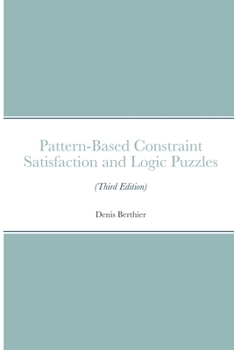Paperback Pattern-Based Constraint Satisfaction and Logic Puzzles (Third Edition) Book