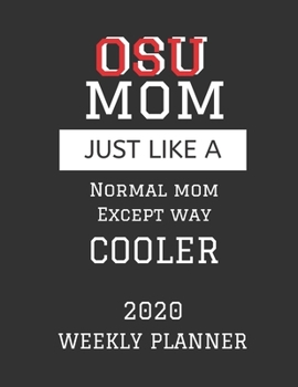 OSU Mom Weekly Planner 2020: Except Cooler OSU Mom Gift For Woman - Weekly Planner Appointment Book Agenda Organizer For 2020 - Ohio State University Best Mom Present - With To Do List & Notes Section