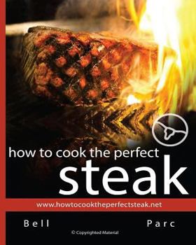 Paperback How to Cook the Perfect Steak: The Best Diy Guide Ever Written Book