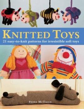 Hardcover Knitted Toys: 21 Easy-To-Knit Patterns for Irresistible Soft Toys Book