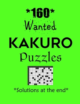 Paperback 160 Wanted Kakuro Puzzles - Solutions at the end: Kakuro puzzle books - Have a Blast! Book