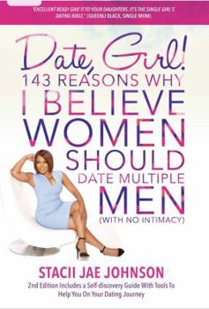 Paperback Date, Girl! 143 Reasons Why I Believe Women Should Date Multiple Men-NO Intimacy: 2nd Edition Includes a Self-discovery Guide With Tools To Help You o Book