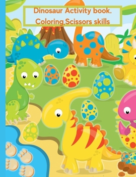 Paperback Dinosaur Coloring Book For Kids Age 2-4: Activity Book, Coloring, Scissors Skills. Book