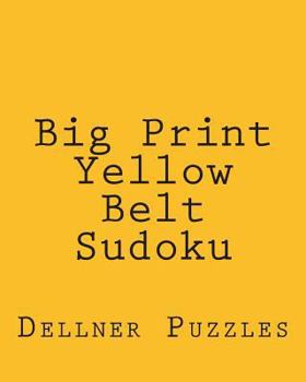 Paperback Big Print Yellow Belt Sudoku: Sudoku Puzzles From The Dellner Collection Book