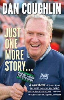 Paperback Just One More Story: A Last Batch of Stories about the Most Unusual, Eccentric and Outlandish People I've Known in Five Decades as a Sports Book