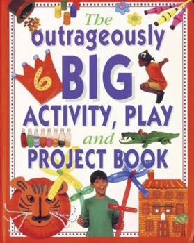 Paperback The Outrageously Big Activity, Play and Project Book