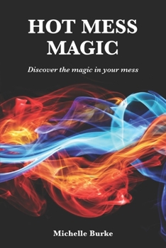 Paperback Hot Mess Magic: Discover the magic in your mess Book