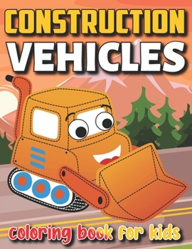 Paperback Construction Vehicles Coloring Book For Kids: Awesome Fun Coloring Activity Book Including Excavators Cranes Dump Trucks Cement Trucks Steam Rollers Book