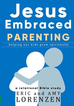 Paperback Jesus Embraced Parenting: helping our kids grow spiritually Book