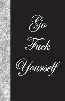 Paperback Go Fuck Yourself: Lined Journal, 108 pages Book