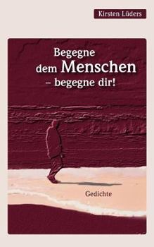 Paperback Begegne dem Menschen - begegne dir!: Gedichte [German] Book