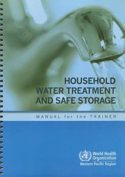 Spiral-bound Household Water Treatment and Safe Storage: Manual for the Trainer [With CDROM] Book