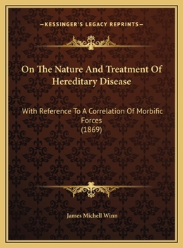 On The Nature And Treatment Of Hereditary Disease: With Reference To A Correlation Of Morbific Forces