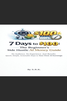 Paperback 7 Days to $100: The beginner's guide Side Hustle Ai Money Guide Book